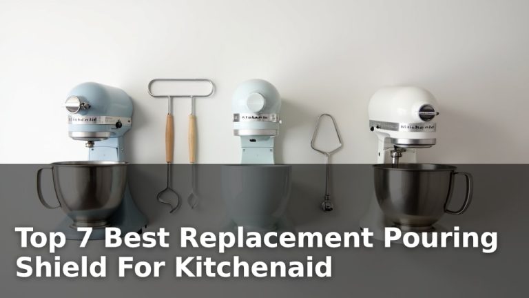 Top 7 Best Replacement Pouring Shield For Kitchenaid