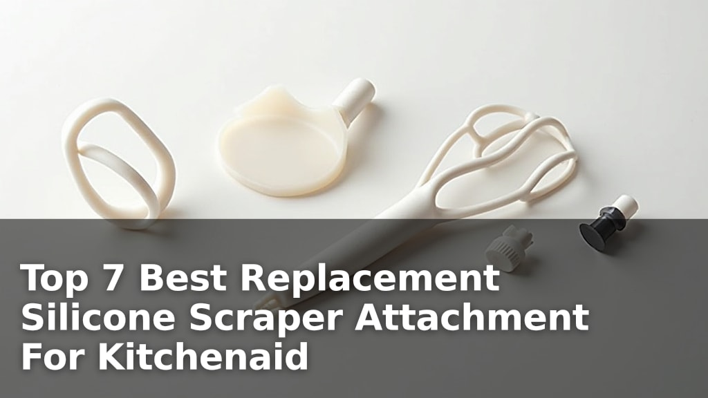 Top 7 Best Replacement Silicone Scraper Attachment For Kitchenaid