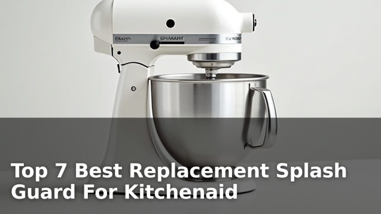 Top 7 Best Replacement Splash Guard For Kitchenaid