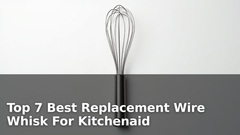 Top 7 Best Replacement Wire Whisk For Kitchenaid