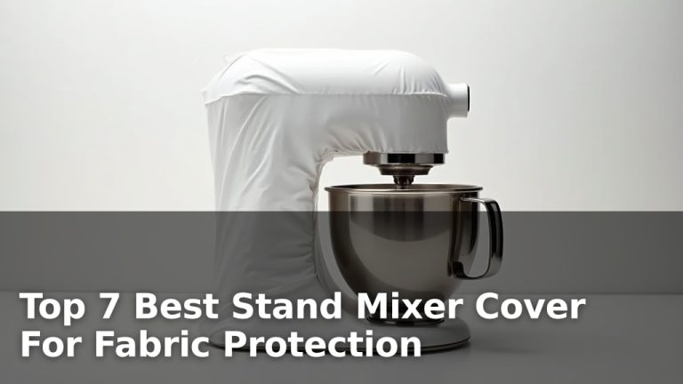 Top 7 Best Stand Mixer Cover For Fabric Protection