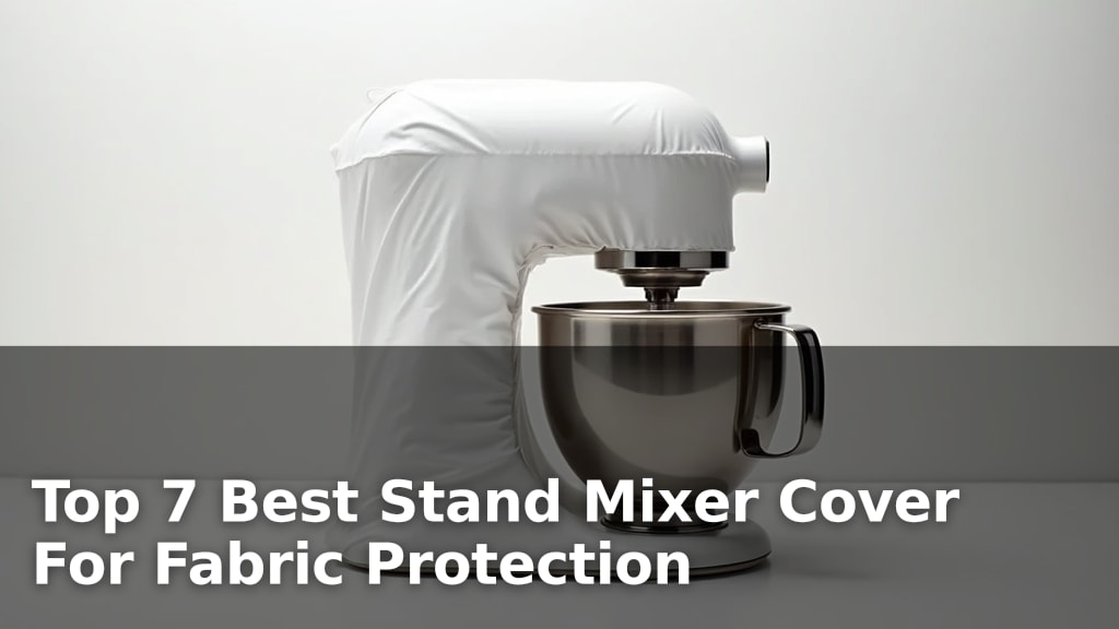 Top 7 Best Stand Mixer Cover For Fabric Protection