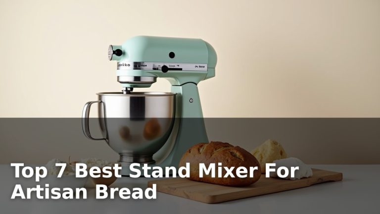 Top 7 Best Stand Mixer For Artisan Bread
