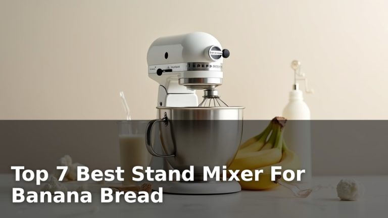 Top 7 Best Stand Mixer For Banana Bread