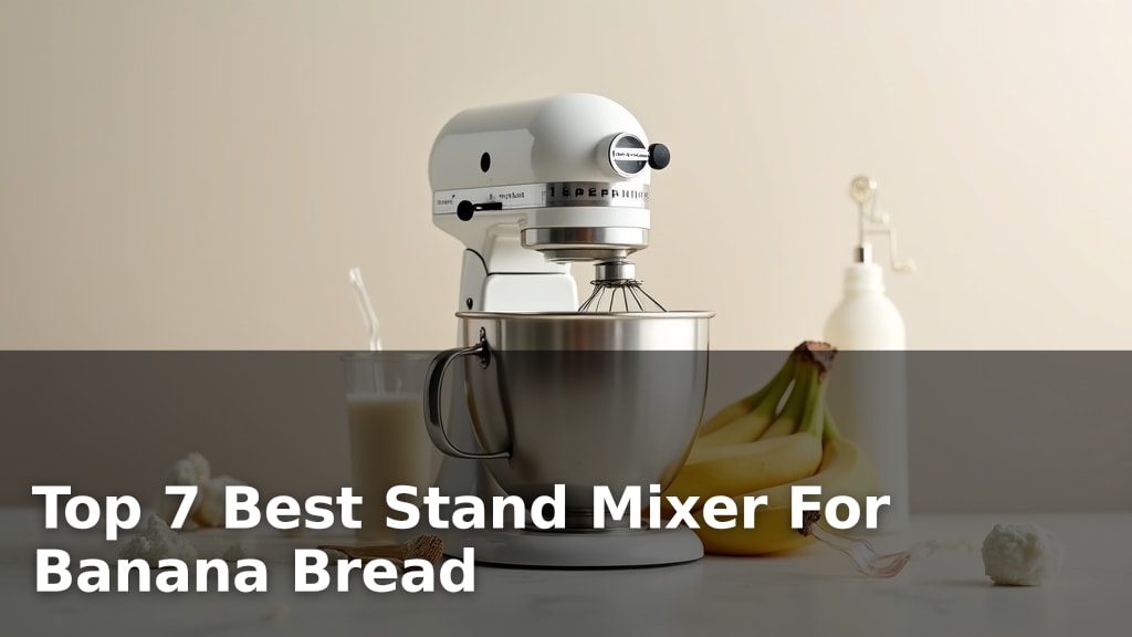 Top 7 Best Stand Mixer For Banana Bread