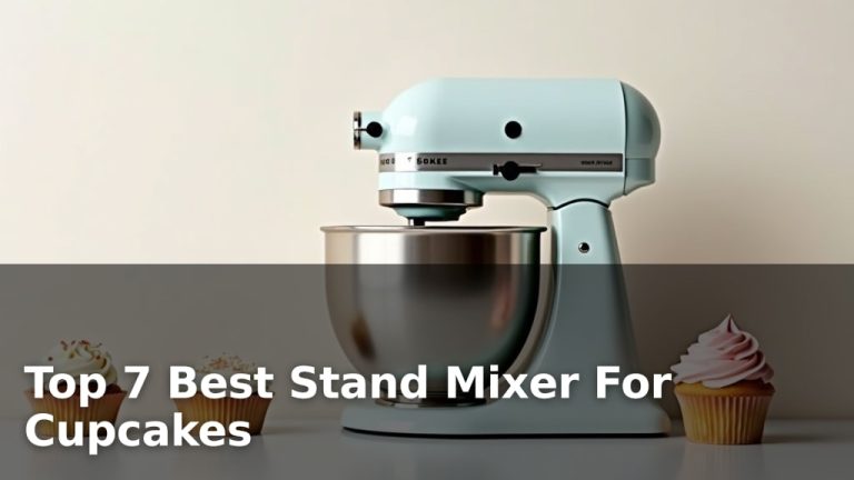 Top 7 Best Stand Mixer For Cupcakes