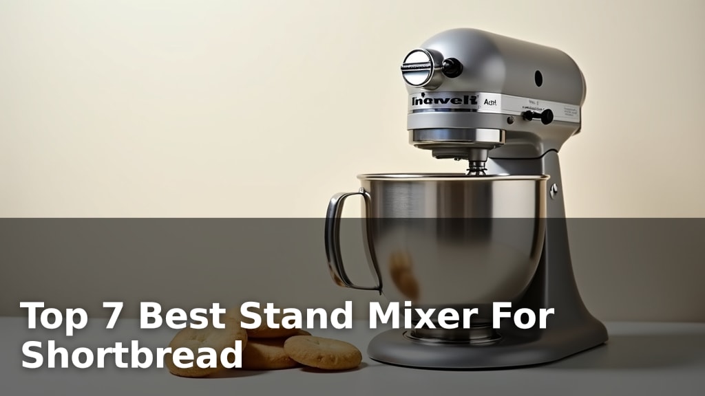 Top 7 Best Stand Mixer For Shortbread
