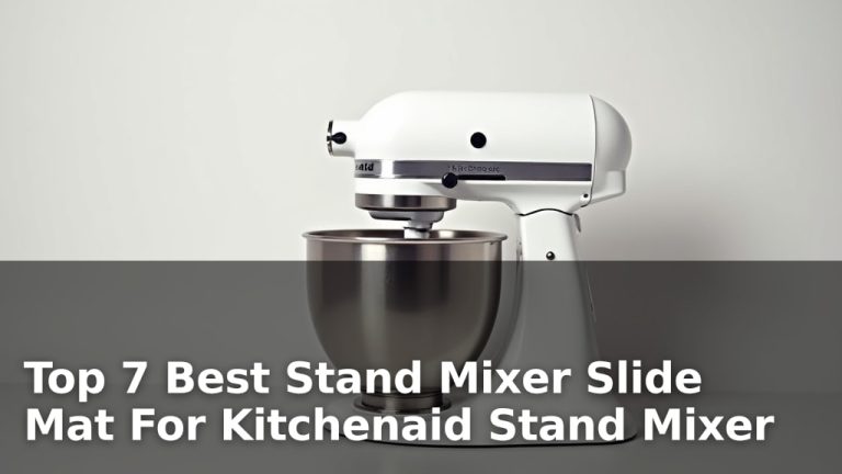 Top 7 Best Stand Mixer Slide Mat For Kitchenaid Stand Mixer