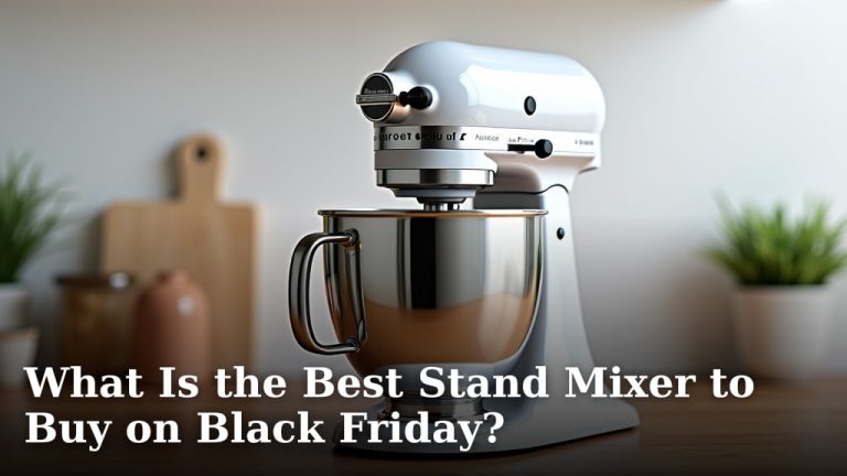 What Is the Best Stand Mixer to Buy on Black Friday?